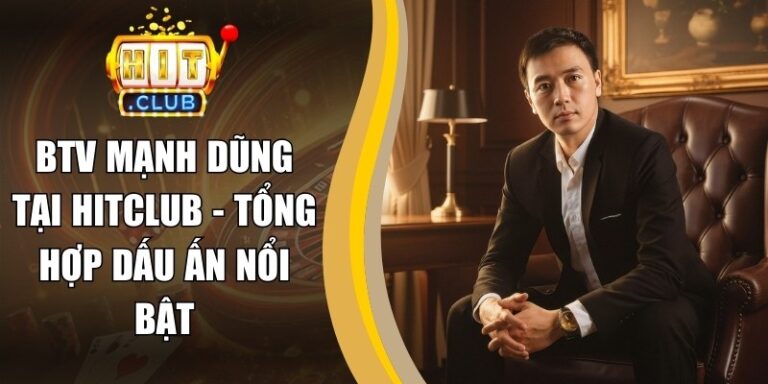BTV Mạnh Dũng 15 BTV Mạnh Dũng Tại Hitclub - Tổng Hợp Dấu Ấn Nổi Bật