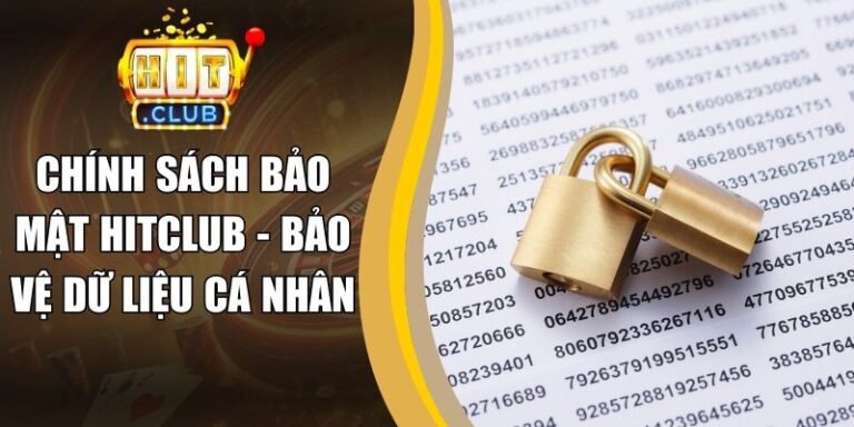 Chính Sách Bảo Mật 13 Chính Sách Bảo Mật Hitclub - Bảo Vệ Dữ Liệu Cá Nhân