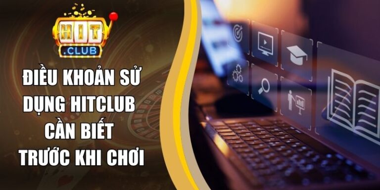 Điều Khoản Sử Dụng 12 Điều Khoản Sử Dụng Hitclub Cần Biết Trước Khi Chơi