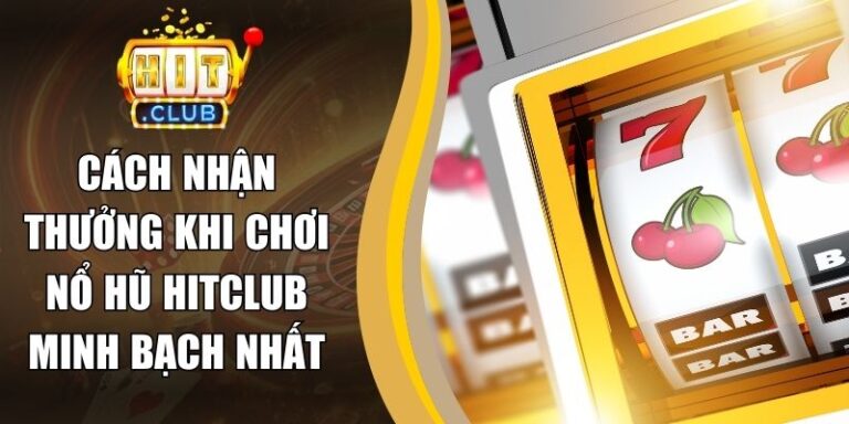 Cách Nhận Thưởng Khi Chơi Nổ Hũ Hitclub Minh Bạch Nhất 1 Cách Nhận Thưởng Khi Chơi Nổ Hũ Hitclub Minh Bạch Nhất