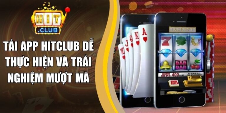 Tải App hitclub 11 Tải App Hitclub Dễ Thực Hiện Và Trải Nghiệm Mượt Mà